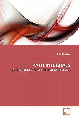 Path Integrals by Tsegaye, Biru