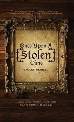 Once Upon A [Stolen] Time: [Stolen] Series I by Ahsan, Samreen