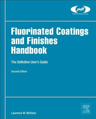 Fluorinated Coatings and Finishes Handbook: The Definitive User's Guide by McKeen, Laurence W.