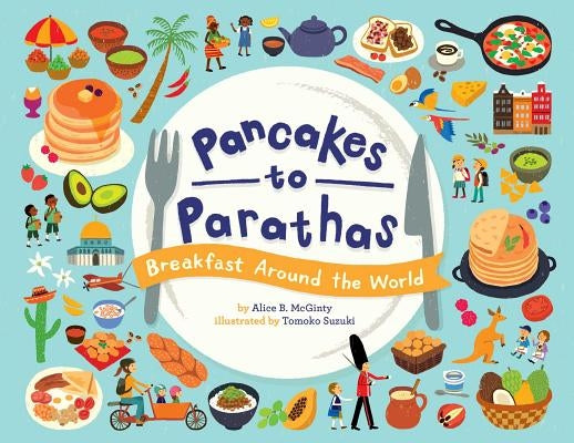 Pancakes to Parathas: Breakfast Around the World by McGinty, Alice B.