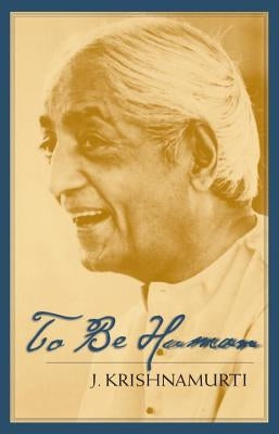 To Be Human by Krishnamurti, J.