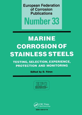 Marine Corrosion of Stainless Steels: Testing, Selection, Experience, Protection and Monitoring by Feron, D.
