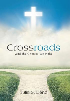 Crossroads: And the Choices We Make by Dane, Julia S.