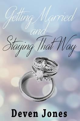 Getting Married and Staying That Way by Jones, Deven