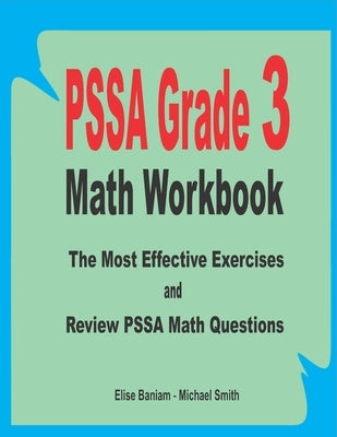 PSSA Grade 3 Math Workbook: The Most Effective Exercises and Review PSSA Math Questions by Smith, Michael