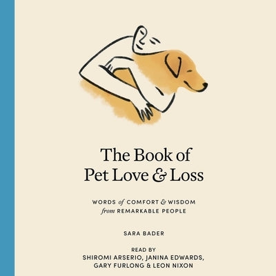 The Book of Pet Love and Loss: Words of Comfort and Wisdom from Remarkable People by Bader, Sara