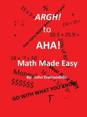 Argh! to AHA! Math Made Easy by Diamondidis, John