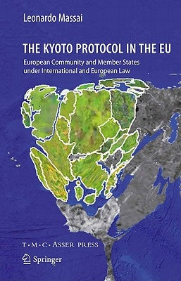 The Kyoto Protocol in the EU: European Community and Member States Under International and European Law by Massai, Leonardo
