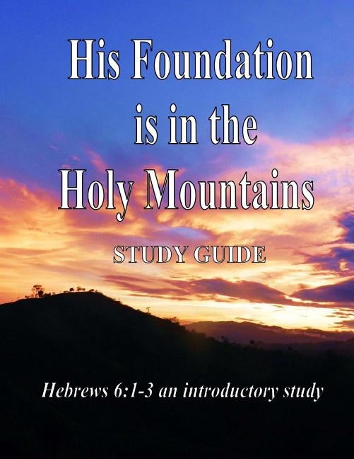 His Foundation is in the Holy Mountains: Study Guide by Cliff, Brother