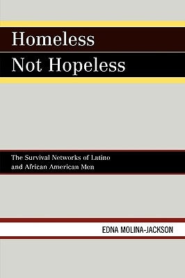 Homeless Not Hopeless: The Survival Networks of Latino and African American Men by Molina-Jackson, Edna