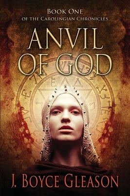 Anvil Of God: Book One of the Carolingian Chronicles by Gleason, J. Boyce