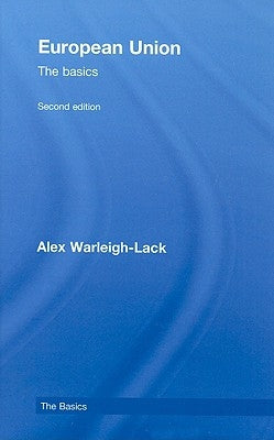 European Union: The Basics by Warleigh-Lack, Alex