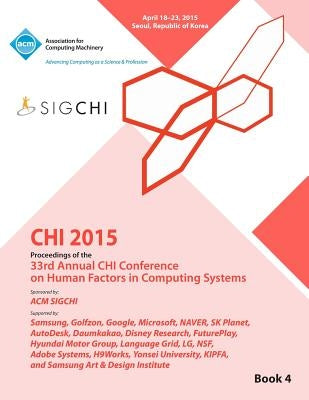 CHI 15 Conference on Human Factor in Computing Systems Vol 4 by Chi Conference Committee