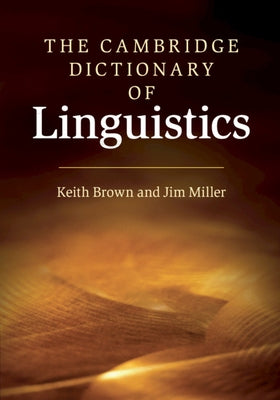 The Cambridge Dictionary of Linguistics by Brown, Keith