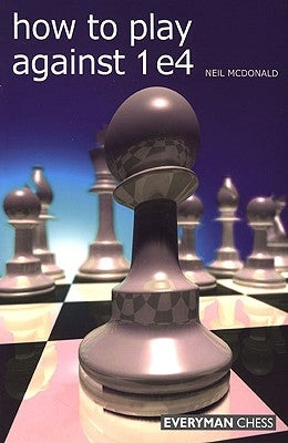 How to Play against 1 e4 by McDonald, Neil