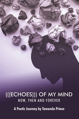 (((Echoes))) of My Mind: Now, Then and Forever by Prince, Tawanda