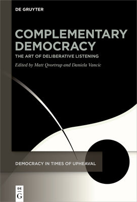 Complementary Democracy: The Art of Deliberative Listening by Qvortrup, Matt