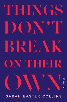 Things Don't Break on Their Own by Easter Collins, Sarah