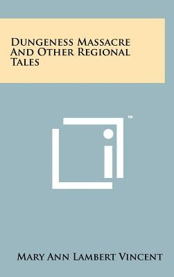 Dungeness Massacre and Other Regional Tales by Vincent, Mary Ann Lambert