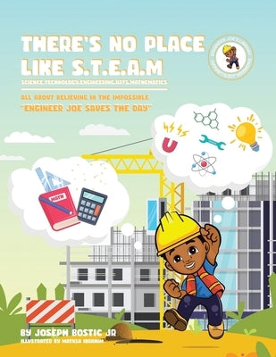 There's No Place Like S.T.E.A.M: Engineer Joe Saves the Day by Bostic, Joseph, Jr.