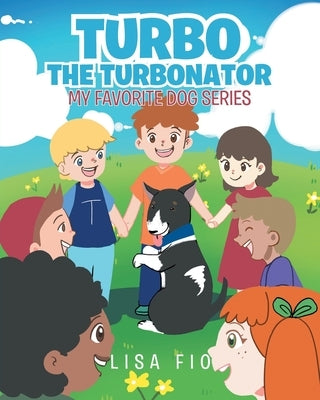 Turbo The Turbonator (My favorite dog series) by Fio, Lisa