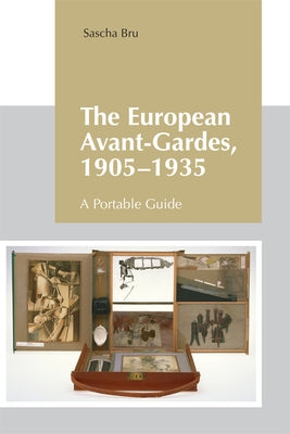 The European Avant-Gardes, 1905-1935: A Portable Guide by Bru, Sascha