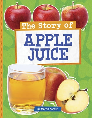 The Story of Apple Juice by Karger, Marnie