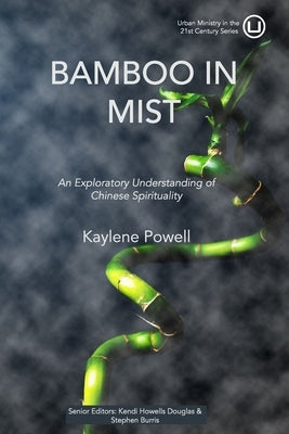 Bamboo in Mist: An Exploratory Understanding of Chinese Spirituality by Howells Douglas, Kendi