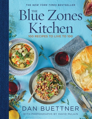 The Blue Zones Kitchen: 100 Recipes to Live to 100 by Buettner, Dan