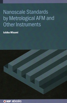 Nanoscale Standards by Metrological AFM and Other Instruments by Misumi, Ichiko