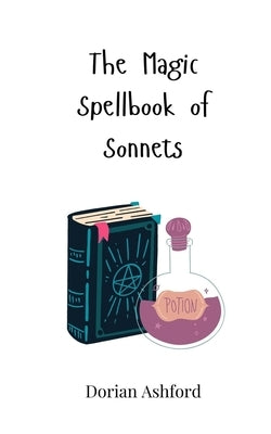 The Magic Spellbook of Sonnets by Ashford, Dorian