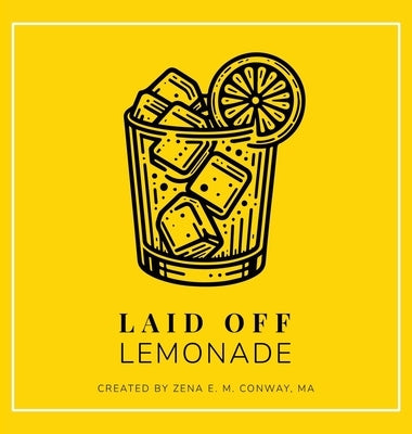 Laid Off Lemonade by Conway, Zena E. M.
