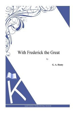 With Frederick the Great by Henty, G. a.