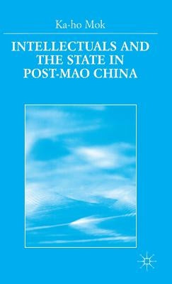 Intellectuals and the State in Post-Mao China by Mok, K.