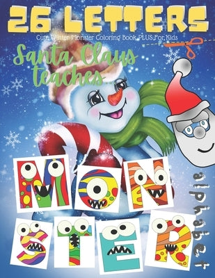 Cute Winter Monster Coloring Book PLUS For Kids. Santa Claus Teaches Alphabet.: Little Monster Styled Letters With Snowflakes Around. Color Pictures C by Fun Fan, 26 Letters