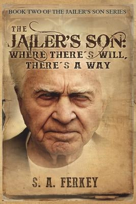 The Jailer's Son: Where There's Will, There's A Way by Ferkey, S. a.