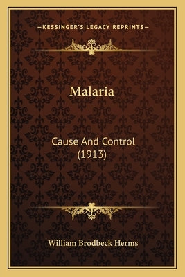Malaria: Cause And Control (1913) by Herms, William Brodbeck