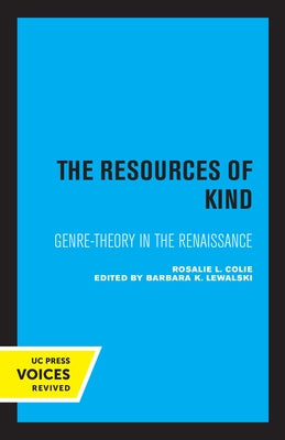 The Resources of Kind: Genre-Theory in the Renaissance Volume 1 by Colie, Rosalie