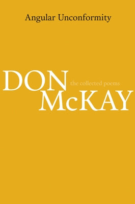 Angular Unconformity: Collected Poems 1970-2014 by McKay, Don