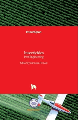 Insecticides: Pest Engineering by Perveen, Farzana Khan