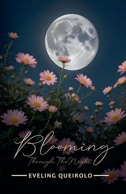 Blooming Through the Night by Queirolo, Eveling