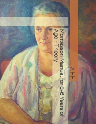 Montessori Manual for 0-6 Years of Age - Theory by Hh, A. M.