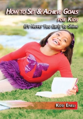 How to Set & Achieve Goals for Kids by Eneli, Kosi