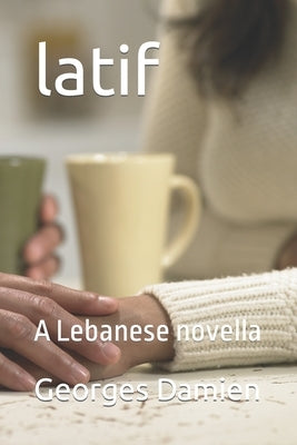 latif: A Lebanese novella by Damien, Georges