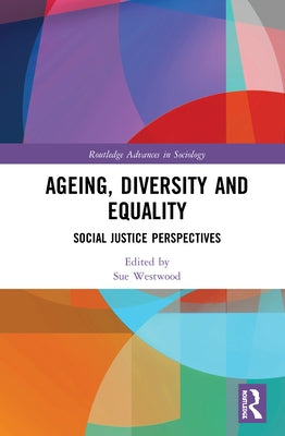 Ageing, Diversity and Equality: Social Justice Perspectives by Westwood, Sue