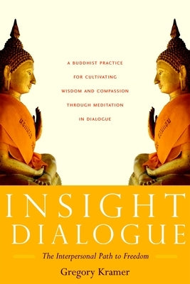 Insight Dialogue: The Interpersonal Path to Freedom by Kramer, Gregory
