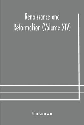 Renaissance And Reformation (Volume Xiv) by Unknown