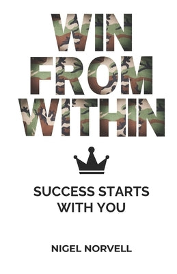 Win From Within: Success Starts With You by Norvell, Nigel