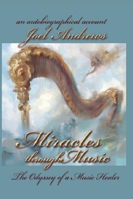 Joel Andrews' Miracles Through Music by Andrews, Joel