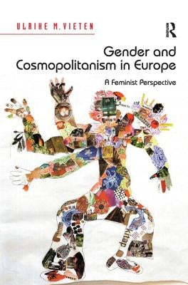 Gender and Cosmopolitanism in Europe: A Feminist Perspective by Vieten, Ulrike M.